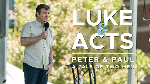 Luke & Acts: Peter & Paul, A Tale of Two Men