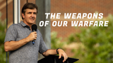 The Weapons of Our Warfare • Sermon Series