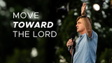 Move Toward the Lord