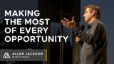 Making the Most of Every Opportunity • Sermon Series