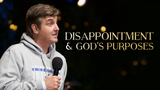 Disappointment & God's Purposes