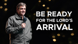 Be Ready For the Lords Arrival • Sermon Series