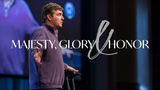 Majesty, Glory & Honor • Sermon Series