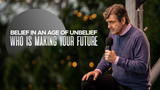 Belief in an Age of Unbelief • Sermon Series