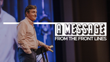 A Message to the Front Line • Sermon Series