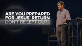 Are You Prepared for Jesus' Return • Sermon Series