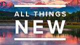 All Things New • Sermon Series