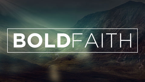 Bold Faith • Sermon Series