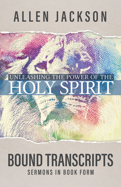 Unleashing the Power of the Holy Spirit • Pastor Allen Jackson • Bound Transcripts