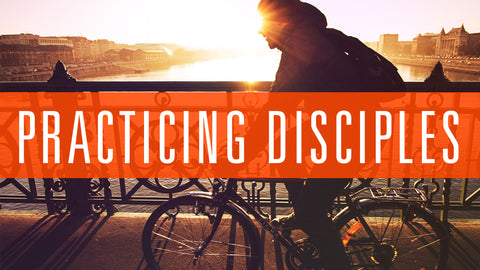 Practicing Disciples • Sermon Series